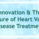 July Webinar: Innovation & The Future of Valve Disease Treatment